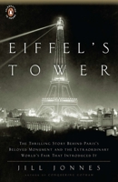 Eiffel's Tower and the World's Fair where Buffalo Bill Beguiled Paris, the Artists Quarreled, and Thomas Edison Became a Count