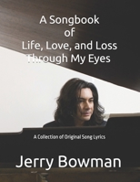 Through My Eyes: A Songbook of Life, Love, and Loss: A Collection of Original Song Lyrics By Jerry Bowman B0DS134QH5 Book Cover