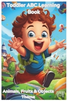 Toddler ABC Learning Book: A Colorful Journey from A to Z (Animals, Fruits & Objects Theme): Help teach your cute little toddler ABCs and discover the ... Fruits, Animals, and Everyday Wonders. B0CPTQ9J4K Book Cover