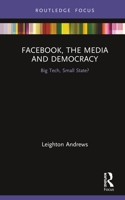 Facebook, the Media and Democracy 1032338024 Book Cover