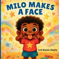 Milo’s Feeling Faces : A Funny and Heartwarming Picture Book About Emotions, Feelings, and Facial Expressions for Kids Ages 3–6 B0F9YRRXW1 Book Cover