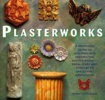Plasterworks: A Beginner's Guide to Molding and Decorating Plaster Projects from Stars and Cherubs to Shells and Sunflowers 0891347070 Book Cover
