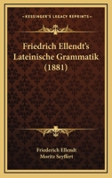 Friedrich Ellendt's Lateinische Grammatik (1881) 1165432145 Book Cover