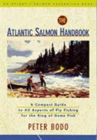 The Atlantic Salmon Handbook: An Atlantic Salmon Federation Book : A Compact Guide to All Aspects of Fly Fishing for the King of Game Fish 1558215115 Book Cover