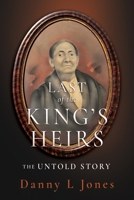 Last of the King's Heirs - THE UNTOLD STORY 1662896409 Book Cover