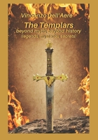 The Templars beyond myth, beyond history (legends, mysteries, secrets) B0CN3VK79R Book Cover