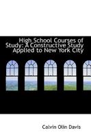 High School Courses of Study: A Constructive Study Applied to New York City 0469170328 Book Cover