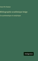 Bibliographie académique belge: Ou systématique et analytique (French Edition) 3385094178 Book Cover