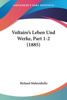 Voltaire's Leben Und Werke, Part 1-2 (1885) 1167691717 Book Cover