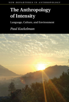 The Anthropology of Intensity: Language, Culture, and Environment 1316519724 Book Cover