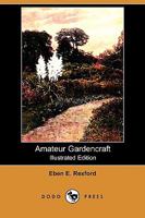 Amateur gardencraft;: A book for the home-maker and garden lover, 1532828489 Book Cover