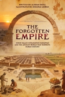 The Forgotten Empire: Indus Valley Civilization Harappan and the Ancient World That Rewrote Human History (Legacy of the Past: Stories That Shaped Civilization) B0GKV1J7KP Book Cover