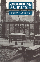 Smoldering City: Chicagoans and the Great Fire, 1871-1874 (Historical Studies of Urban America) 0226735486 Book Cover