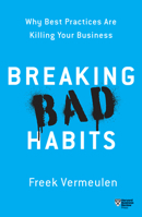 Breaking Bad Habits: Why Best Practices Are Killing Your Business 1633696820 Book Cover