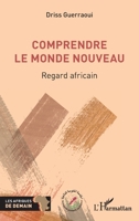 Comprendre le Monde nouveau: Regard africain (French Edition) 2336558939 Book Cover