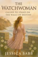 The Watchwoman: Called to Stand on the Walls of Destiny 1764181212 Book Cover