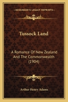 Tussock Land: A Romance of New Zealand and the Commonwealth 0469252111 Book Cover