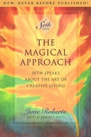 The Magical Approach: Seth Speaks About the Art of Creative Living (Roberts, Jane) 1878424092 Book Cover