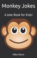 Monkey Jokes: A Joke Book for Kids! 1795297891 Book Cover