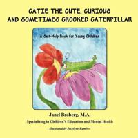 Catie the Cute, Curious and Sometimes Crooked Caterpillar 1611700736 Book Cover