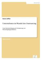 Unternehmen im Wandel des Outsourcing: Unter Ber?cksichtigung der Ver?nderung von Wertsch?pfungsstrukturen 3838686349 Book Cover