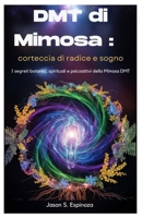 DMT di Mimosa : corteccia di radice e sogno: I segreti botanici, spirituali e psicoattivi della Mimosa DMT B0FV7YYCQ9 Book Cover