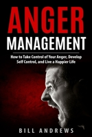 Anger Management: How to Take Control of Your Anger, Develop Self Control, and Live a Happier Life 1718802854 Book Cover