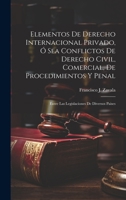 Elementos De Derecho Internacional Privado, Ó Sea Conflictos De Derecho Civil, Comercial, De Procedimientos Y Penal: Entre Las Legislaciones De Diversos Paises 1020275480 Book Cover