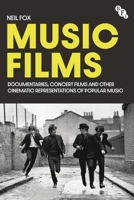 Music Films: Documentaries, Concert Films and Other Cinematic Representations of Popular Music 1839023430 Book Cover