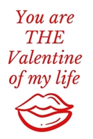 You are THE Valentine of my life: Notebook 120 pages (gift for him and her):anniversary Gifts for Girl and Men=Love and Romance gift :Valentine s day gifts Romantic Gift 1679750208 Book Cover