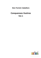 Conquenses Ilustres, Vol. 1: Abate Hervas (Classic Reprint) 1168083141 Book Cover
