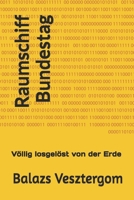 Raumschiff Bundestag: Völlig losgelöst von der Erde (German Edition) B0FQJX85KK Book Cover