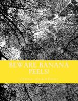 Beware Banana Peels!: Lynne's Whimsical and Narratives 1500749281 Book Cover