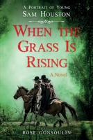 When the Grass Is Rising: A Portrait of Young Sam Houston 1733035265 Book Cover