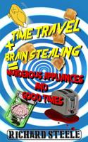 Time Travel + Brain Stealing = Murderous Appliances and Good Times 0648480216 Book Cover
