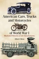 American Cars, Trucks and Motorcycles of World War I: Illustrated Histories of 225 Manufacturers 078643967X Book Cover