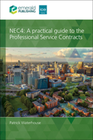 NEC4: A practical guide to the Professional Service Contracts 180791349X Book Cover