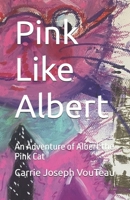 Pink Like Albert: An Adventure of Albert the Pink Cat 2959803167 Book Cover