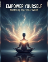 Empower Yourself: Mastering Your Inner World B0GM1DJLPF Book Cover