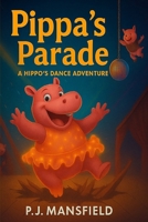 Pippa’s Parade: A Hippo’s Dance Adventure B0G7PJFP87 Book Cover