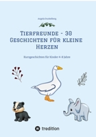 Tierfreunde - 30 Geschichten für kleine Herzen: Kurzgeschichten für Kinder 4-8 Jahre (German Edition) 3384686403 Book Cover