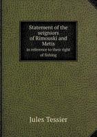 Statement of the Seigniors of Rimouski and Metis in Reference to Their Right of Fishing 5518636555 Book Cover