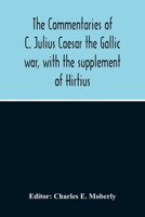 The Commentaries Of C. Julius Caesar The Gallic War, With The Supplement Of Hirtius 9354214444 Book Cover