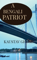 A Bengali Patriot: India and its relation with Bengal 1638327289 Book Cover