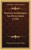 Discours Academiques Sur Divers Sujets (1760) 1166056694 Book Cover