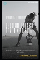 Rivoluziona il tuo corpo: Bruciare i Grassi con le Kettlebell (Salute e benessere) B0CKTV5GYR Book Cover