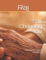 Still Choosing You: A love story told in moments B0GJLXQ3L6 Book Cover