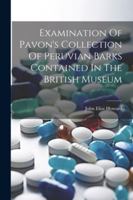 Examination Of Pavon's Collection Of Peruvian Barks Contained In The British Museum 1022575066 Book Cover