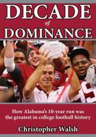 Decade of Dominance : How Alabama's 10-Year Run Was the Greatest in College Football History 194961607X Book Cover