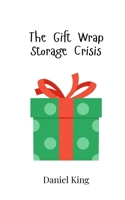 The Gift Wrap Storage Crisis 9908017594 Book Cover